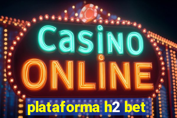 plataforma h2 bet